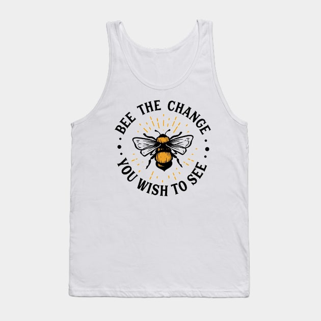 Quote Bee the change you wish to see Tank Top by BK55